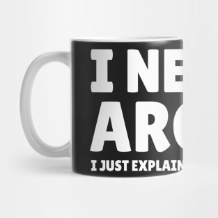 I Never Argue - I Just Explain Why I'm Right Mug